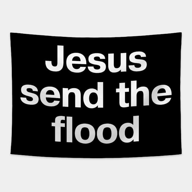 Jesus send the flood Tapestry by TheBestWords