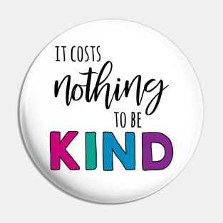 It Costs Nothing to be Kind Pin