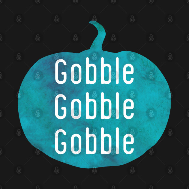 Disover Gobble Gobble Gobble blue punpkin - Gobble Gobble - T-Shirt