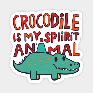 Crocodile is my spirit animal Magnet