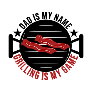 Dad Is My Name Grilling Is My Game T-Shirt