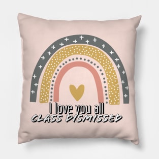 I love you all. Class dismissed. Design for Teachers Pillow