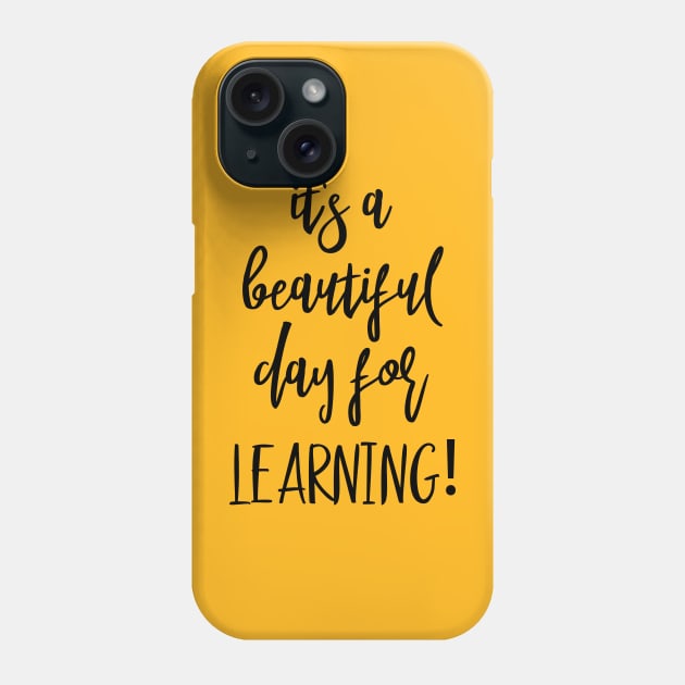 t's A Beautiful Day For Learning Phone Case by UniqueBoutiqueTheArt