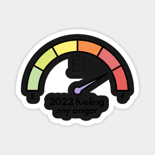 2022 fueling my anger - funny angry Magnet