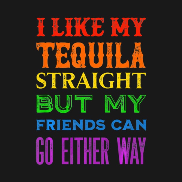 I Like My Tequila Straight But My Friends Can Go Either Way by franzaled