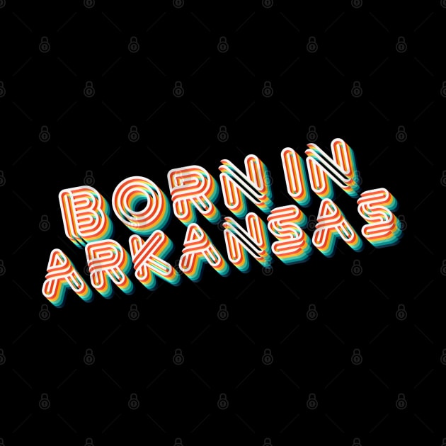 Born In Arkansas - 80's Retro Style Typographic Design by DankFutura