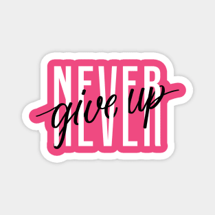 never give up - quotes and sayings Magnet