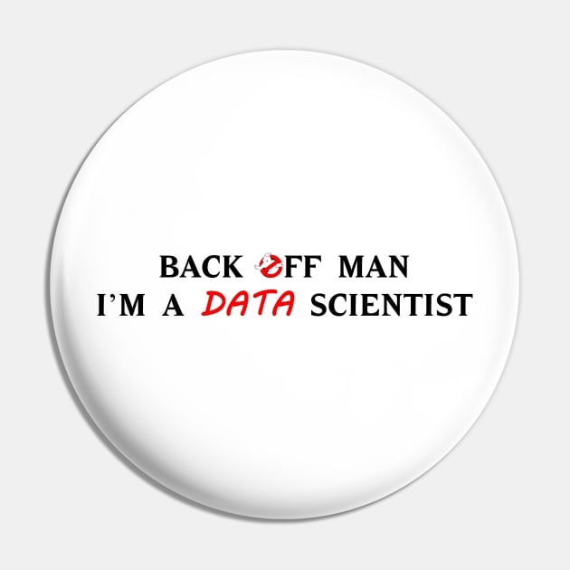 Back off man, I'm a data scientist Pin by NoRegrets