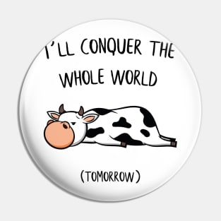I´ll conquer the whole world tomorrow Cow Gift Pin