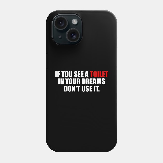 If you see a toilet in your dreams do not use it Phone Case by It'sMyTime