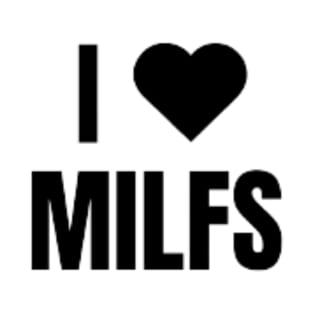 I LOVE MILFS T-Shirt