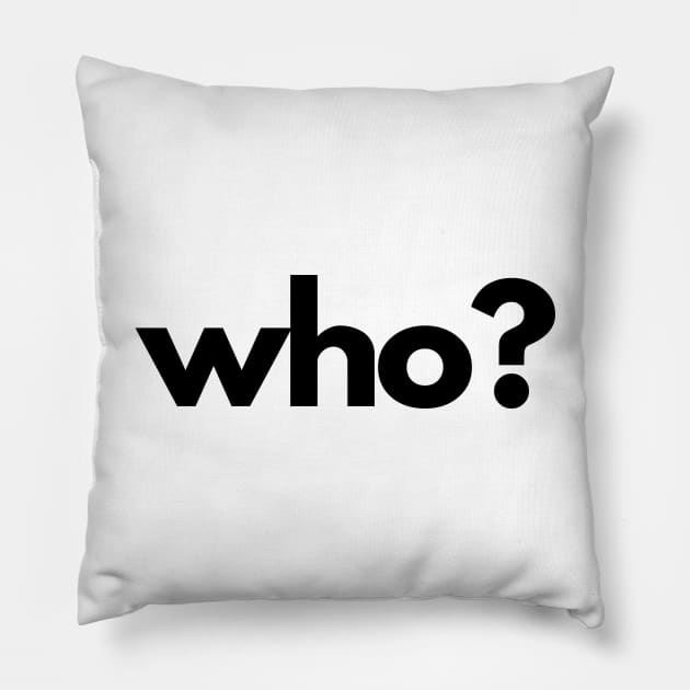 Who? (5 Ws of Journalism) Pillow by The Journalist