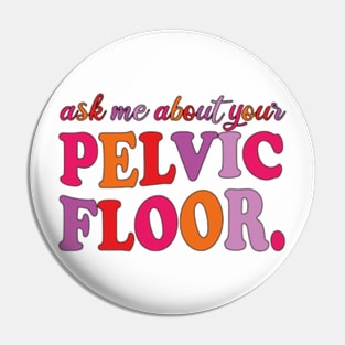 Ask Me About Your Pelvic Floor Pin