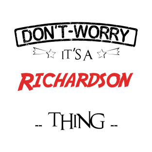 Don't Worry, It's A Richardson Thing, Name , Birthday, given name T-Shirt