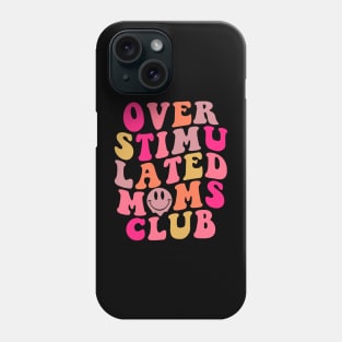 Overstimulated Moms Club Mother's Day Gift For Women Phone Case