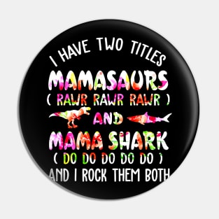 I Have Two Titles Mamasaurs And Mama Shark Pin