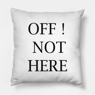 OFF NOT HERE!, for guys , gift foe my buddy Pillow