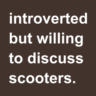 Introverted But Willing To Discuss Scooters T-Shirt