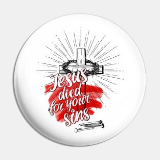 Jesus Died For Your Sins Pin