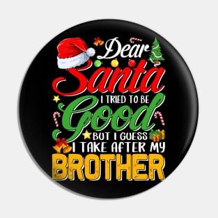 Dear Santa I Tried To Be Good But I Take After My Brother Pin