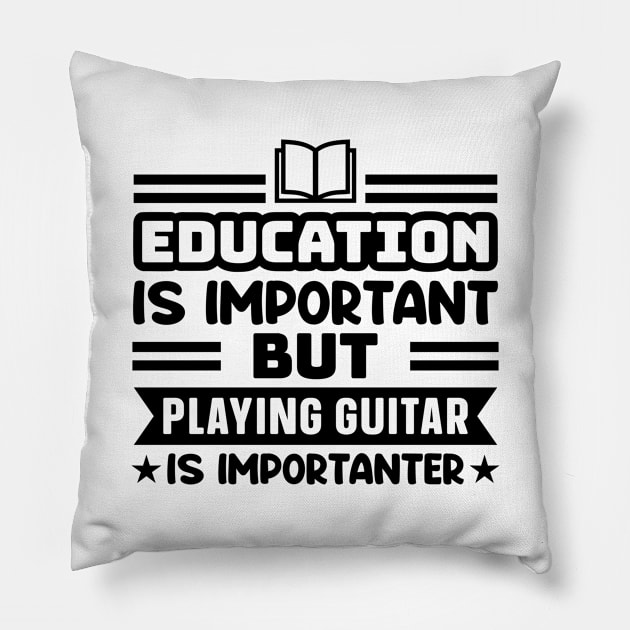 Education is important, but playing guitar is importanter Pillow by colorsplash