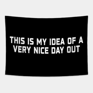 This Is My Idea Of A Very Nice Day Out Tapestry