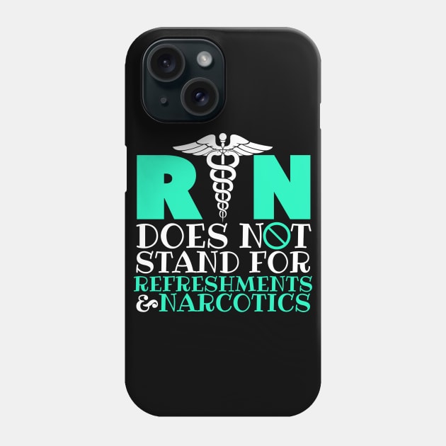 Registered Nurse RN Does Not Stand For Refreshments & Narcotics Phone Case by fromherotozero