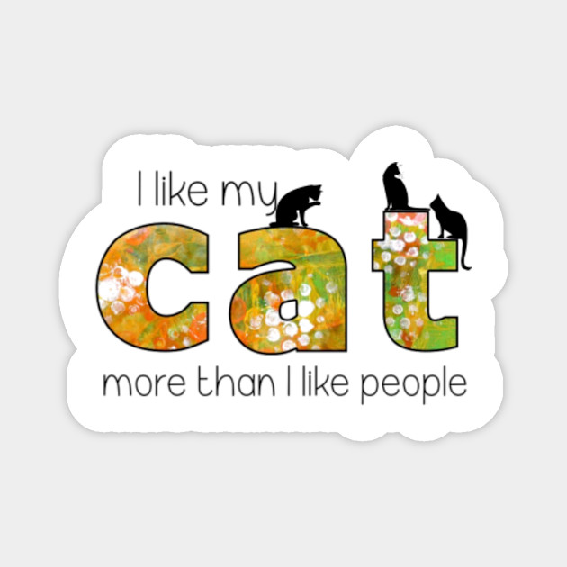 I Love My Cat More Than People T Shirt I Love My Dog More Than People Magnet Teepublic