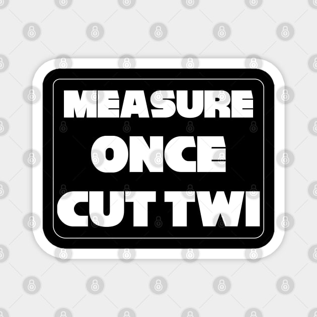 "Measure Once Cut Twice" Twisted Wisdom, Play on Words Magnet by strangelyhandsome