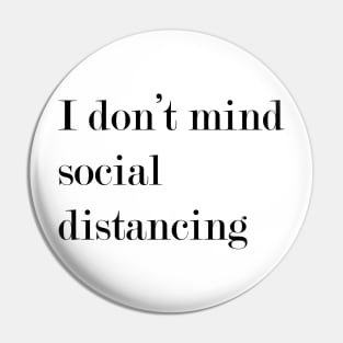 I Don't Mind Social Distancing. Pin