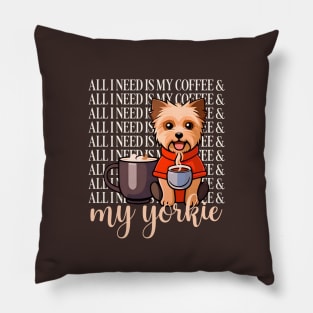 all I need is my coffee and my yorkie Pillow