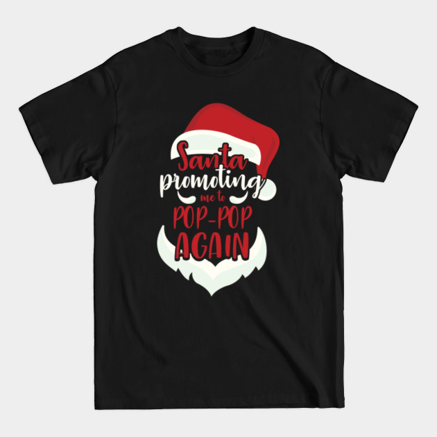 Discover Santa Promoting Me Pop-Pop Again Funny Christmas Gift - Gift For Pop Pop - T-Shirt