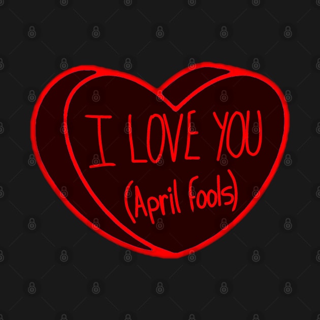 I Love You April Fools Day Heart by ROLLIE MC SCROLLIE