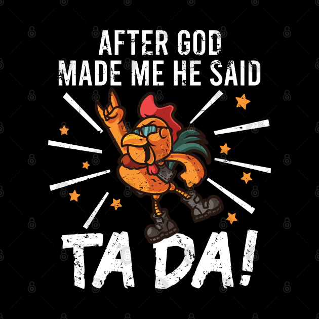 TaDa Funny Chicken Rock with Distressed TaDa Chicken by alcoshirts