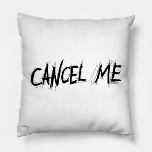 Dark and Gritty CANCEL ME text Pillow