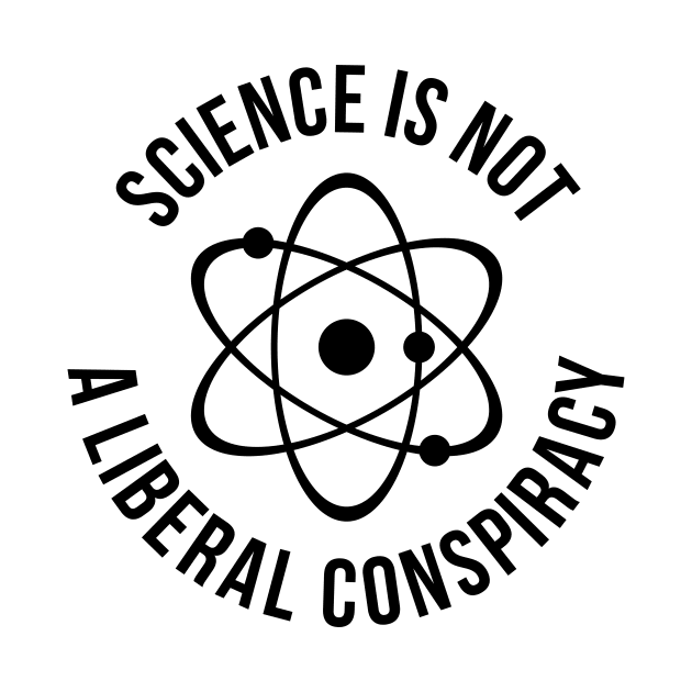 science is not a liberal conspiracy t-shirt by RedYolk