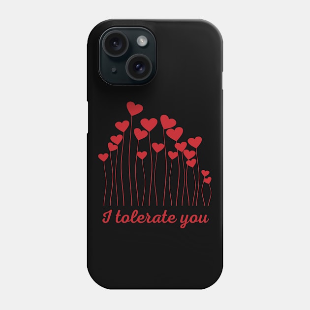 I Tolerate You Phone Case by Slightly Unhinged