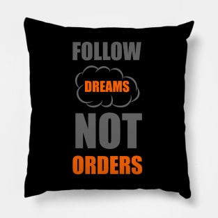 Follow dreams not orders Pillow