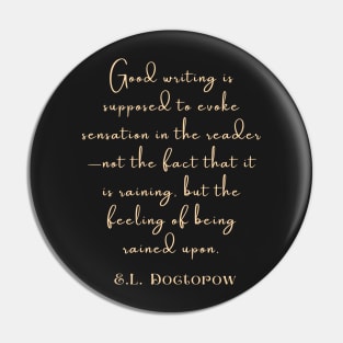 Copy of E. L. Doctorow on good writing: Good writing is supposed to evoke sensation in the reader.... Pin