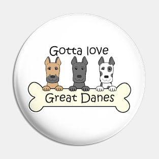 Gotta Love Great Danes Pin