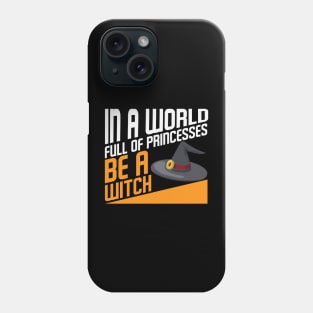 In a world full of princesses be a Witch Halloween Witch Hat Costume Gift Phone Case