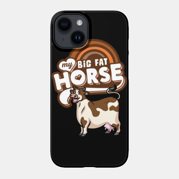 My Big Fat Horse, Funny 80's Parody, Cow Joke - Funny Cow - Phone Case | TeePublic My Big Fat Horse, Funny 80's Parody, Cow Joke - Funny Cow - Phone Case | TeePublic