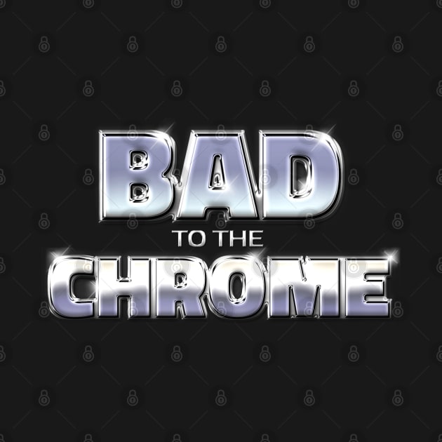 BAD TO THE CHROME #1 by RickTurner