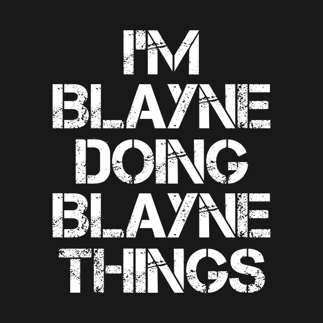 Blayne Name T Shirt - Blayne Doing Blayne Things by Skyrick1