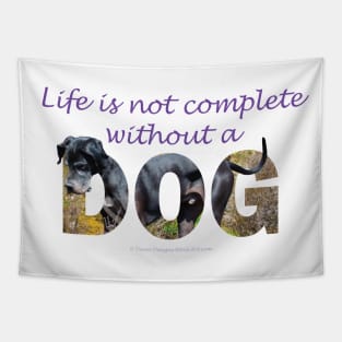 Life is not complete without a dog - Great Dane oil painting word art Tapestry