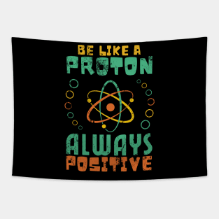 Be Like A Proton Always Positive Science Funny Science Tapestry