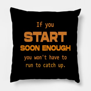 If you start soon enough, you won't have to run to catch up | Opportunities Pillow