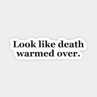 Look Like Death Warmed Over Texas Sayings Magnet