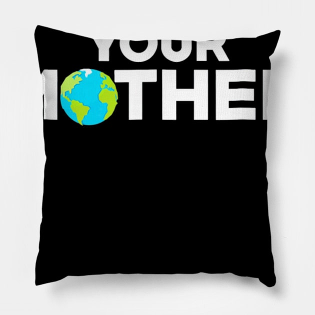 Love Your Mother Earth Day Mother Earth Pillow by AdrianBalatee