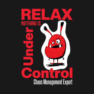 Relax Nothing Is Under Control T-Shirt